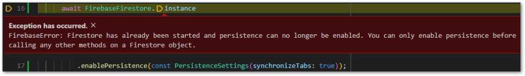 Firebase error when calling enablePersistence: Firestore has already been started and persistence can no longer be enabled. You can only enable persistence before calling any other methods on a Firestore object.